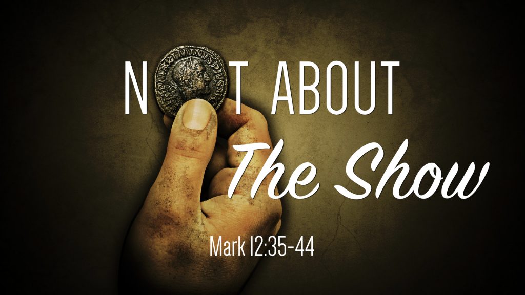 Mark 12:35-44, Not About The Show – West Palm Beach church of Christ